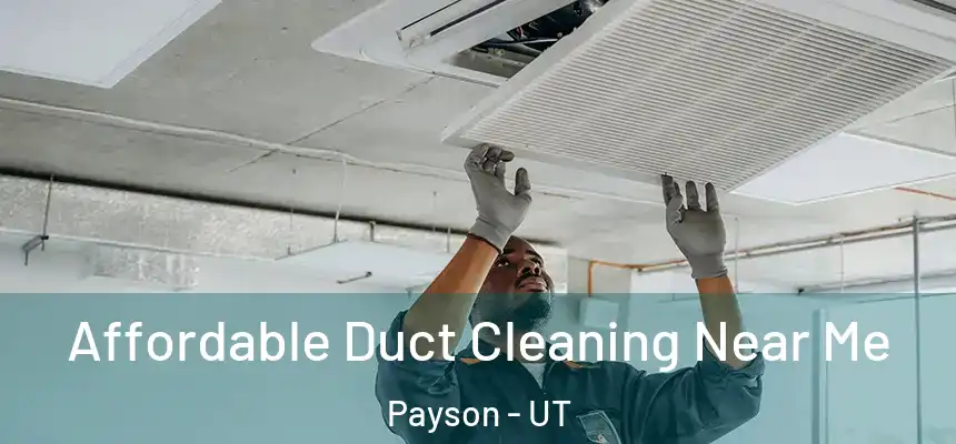 Affordable Duct Cleaning Near Me Payson - UT