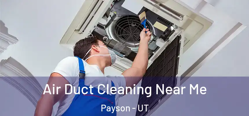  Air Duct Cleaning Near Me Payson - UT