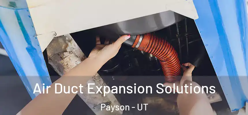  Air Duct Expansion Solutions Payson - UT