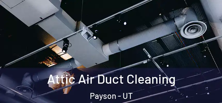  Attic Air Duct Cleaning Payson - UT