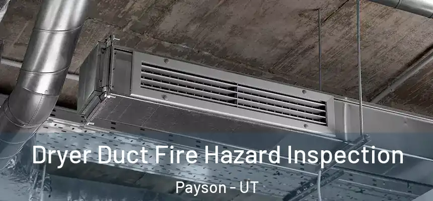  Dryer Duct Fire Hazard Inspection Payson - UT