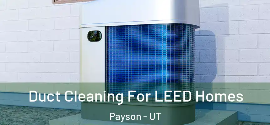  Duct Cleaning For LEED Homes Payson - UT