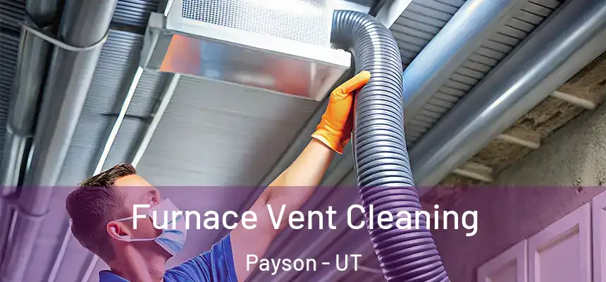  Furnace Vent Cleaning Payson - UT