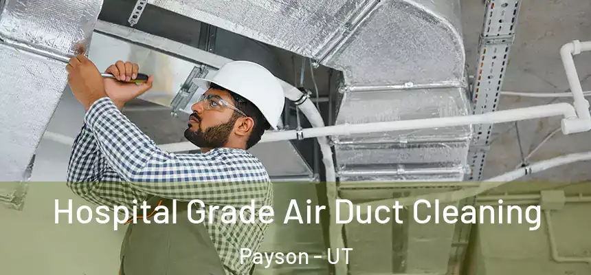  Hospital Grade Air Duct Cleaning Payson - UT