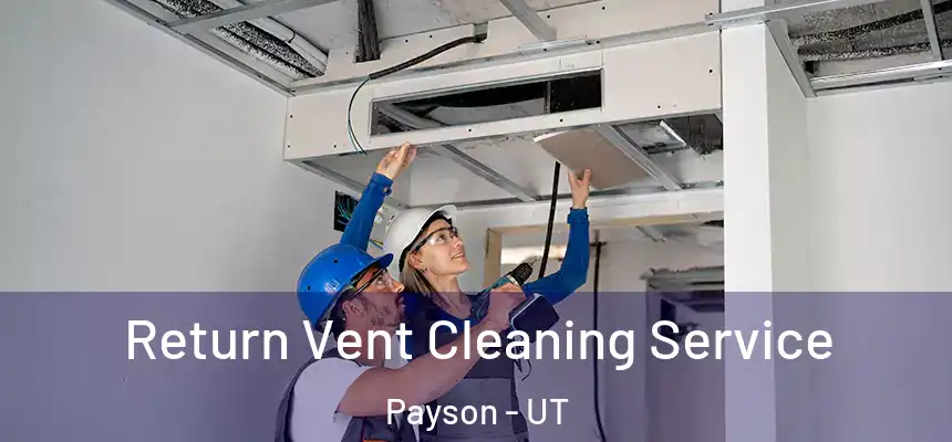  Return Vent Cleaning Service Payson - UT
